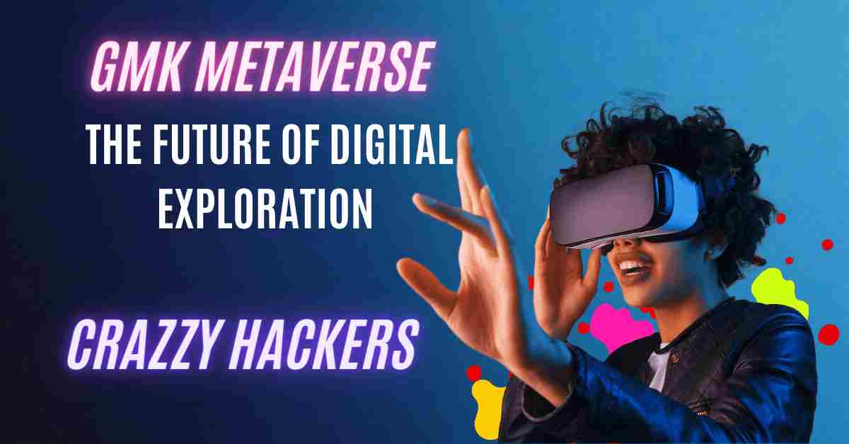 GMK Metaverse: The Future of Digital Exploration