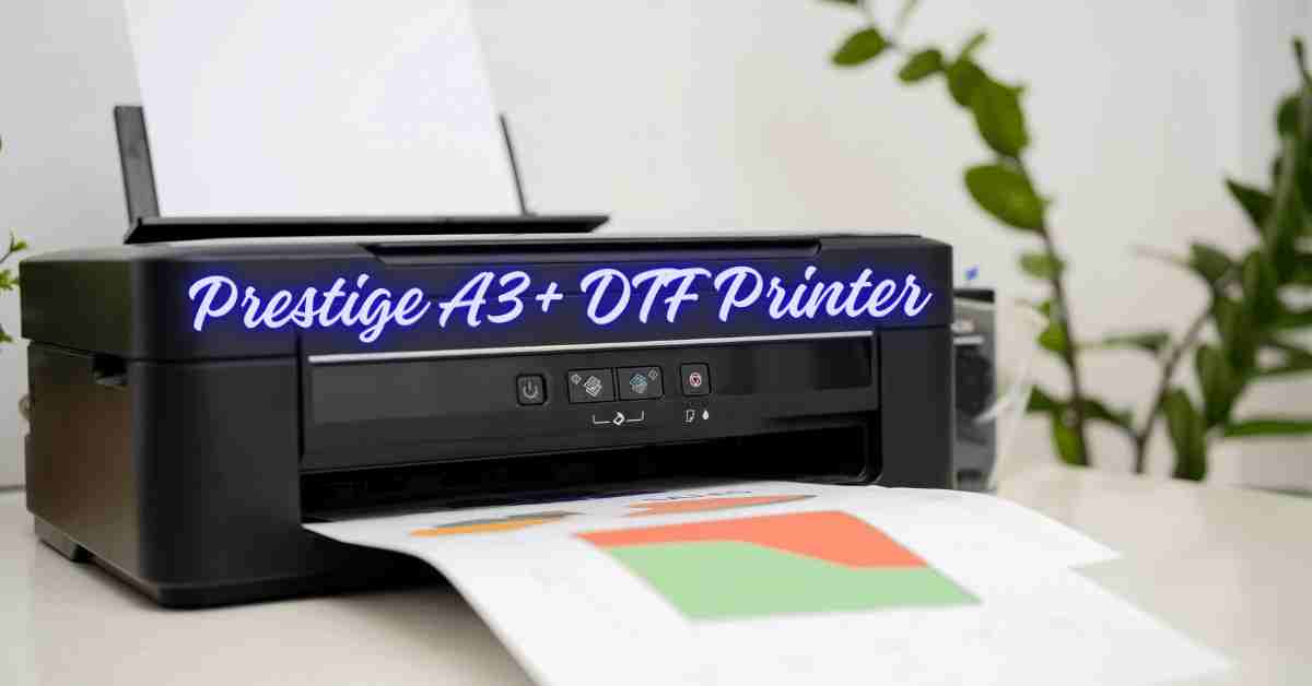 Discover the Prestige A3+ DTF Printer Revolution