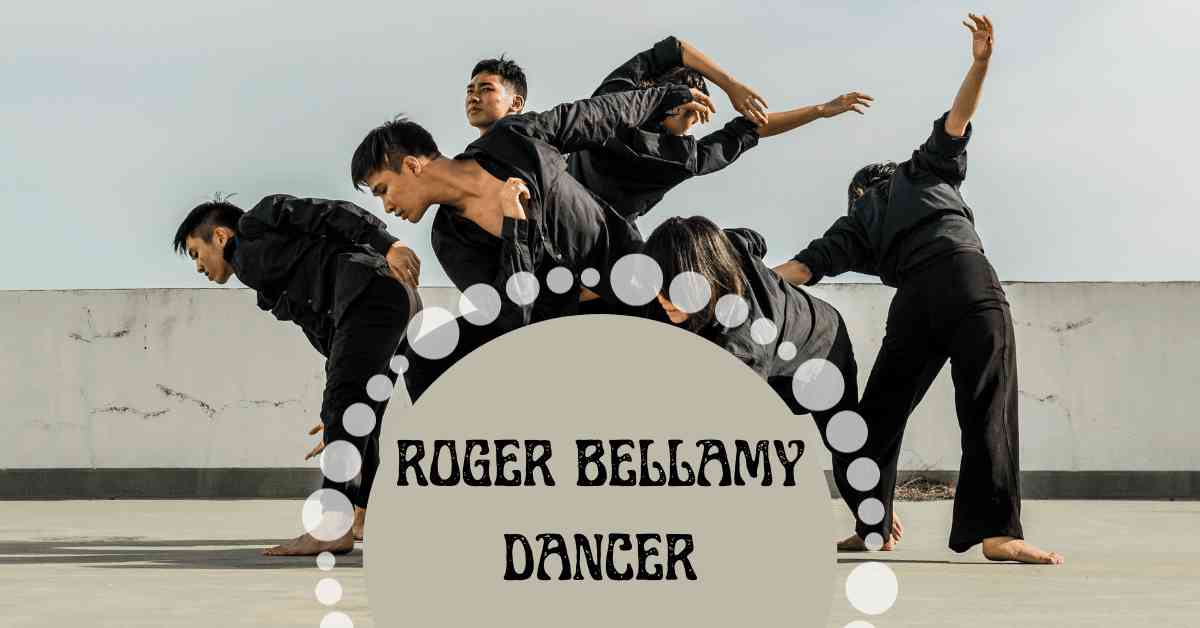 Roger Bellamy Dancer: Mastering the Art of Dance