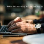 Boost Your Well-Being with the Vital-Mag.net Blog